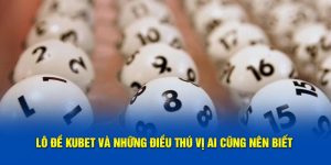 Lô đề Kubet loại hình trả thưởng cao