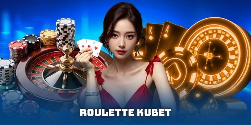 Giới thiệu sảnh chơi Roulette Kubet