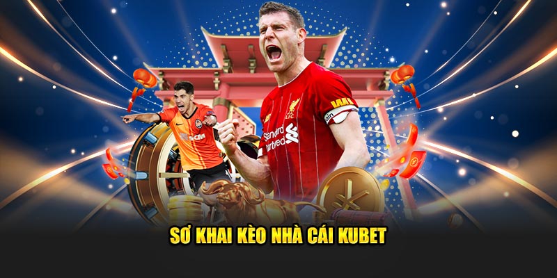 Sơ lược về kèo nhà cái Kubet