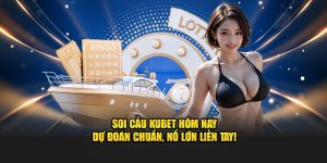 Soi cầu Kubet dự đoán chuẩn xác cùng cao thủ