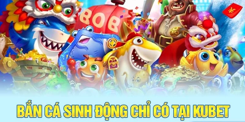 Bắn cá Kubet hấp dẫn nhờ lối chơi đơn giản