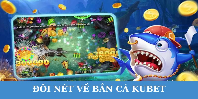 Bắn cá Kubet là nơi quy tụ nhiều tựa game siêu hot tại thời điểm hiện tại.