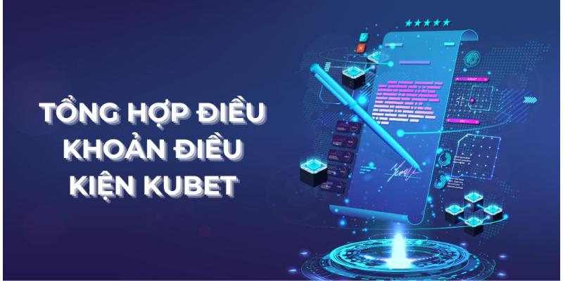 Tổng hợp điều khoản và điều kiện Kubet