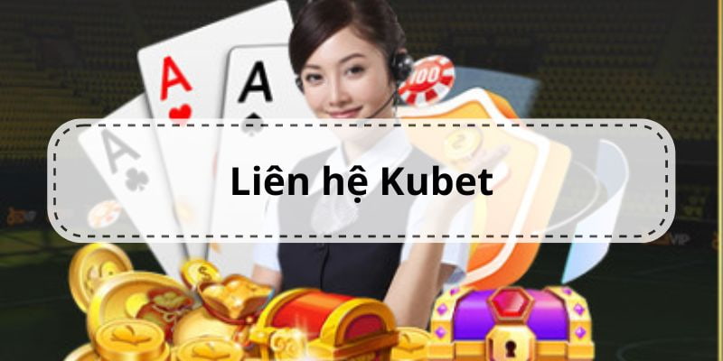 Liên hệ Kubet hỗ trợ cược cả ngày lễ