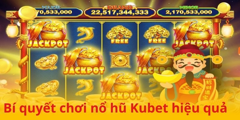 Bí quyết chơi nổ hũ Kubet hiệu quả