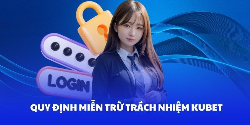 Nội dung miễn trừ trách nhiệm Kubet