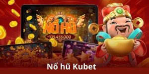 Khám phá sảnh nổ hũ Kubet trúng thưởng