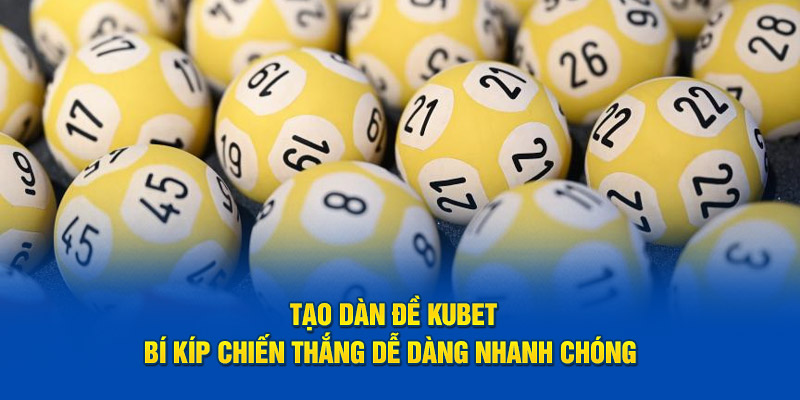 Bí kíp tạo dàn đề Kubet để chiến thắng