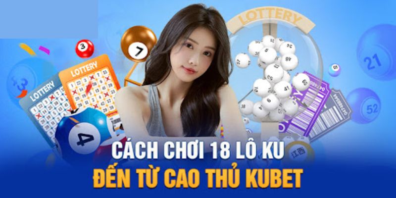 Xổ số kiến thiết Kubet có gì đặc biệt?